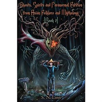Ghosts, Spirits and Paranormal Entities From Asian Folklore and Mythology (Book 2)