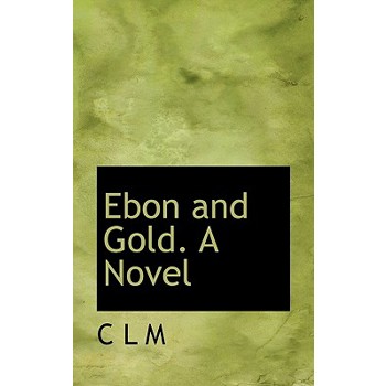 Ebon and Gold. a Novel