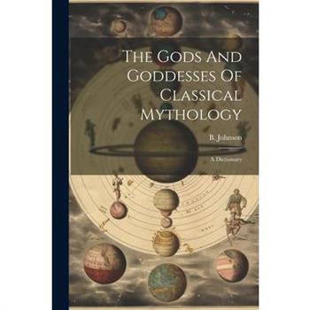 The Gods And Goddesses Of Classical Mythology
