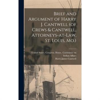 Brief and Argument of Harry J. Cantwell (of Crews & Cantwell, Attorneys-at-law, St. Louis, Mo.)