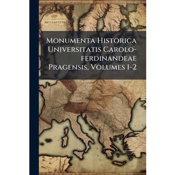 Monumenta Historica Universitatis Carolo-ferdinandeae Pragensis, Volumes 1-2