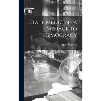 State Medicine a Menace to Democracy