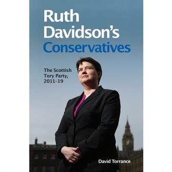 Ruth Davidson’s Conservatives: The Scottish Tory Party, 2011-19