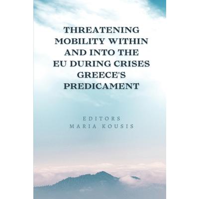 Threatening Mobility Within and Into the EU During Crises Greece’s Predicament