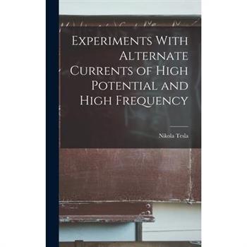 Experiments With Alternate Currents of High Potential and High Frequency