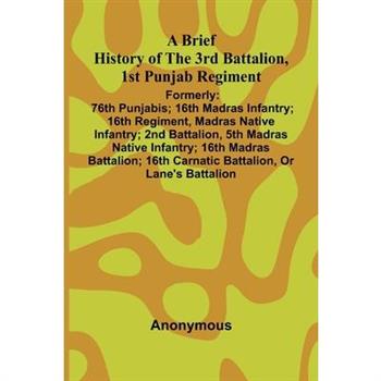 A Brief History Of The 3Rd Battalion, 1St Punjab Regiment