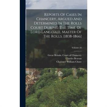 Reports Of Cases In Chancery, Argued And Determined In The Rolls Court During The Time Of Lord Langdale, Master Of The Rolls. [1838-1866]; Volume 28