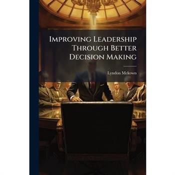Improving Leadership Through Better Decision Making