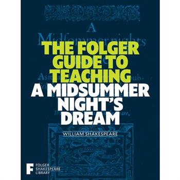The Folger Guide to Teaching a Midsummer Night's Dream