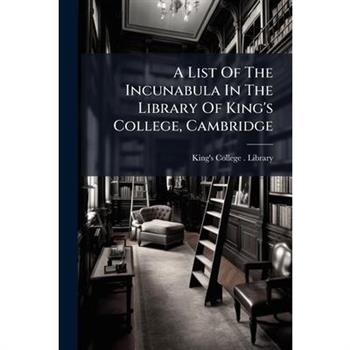 A List Of The Incunabula In The Library Of King's College, Cambridge