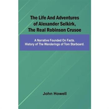 The life and adventures of Alexander Selkirk, the real Robinson Crusoe