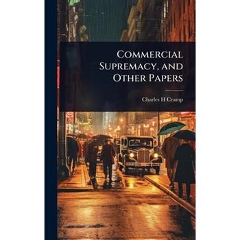 Commercial Supremacy, and Other Papers