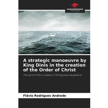 A strategic manoeuvre by King Dinis in the creation of the Order of Christ