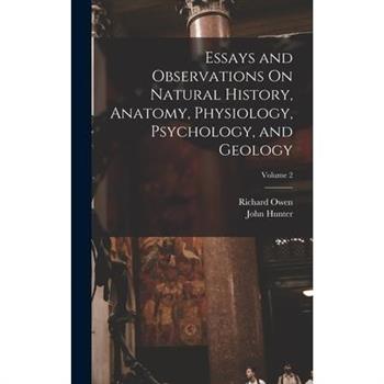 Essays and Observations On Natural History, Anatomy, Physiology, Psychology, and Geology; Volume 2