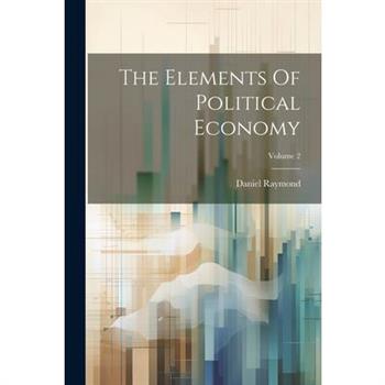The Elements Of Political Economy; Volume 2