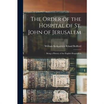 The Order of the Hospital of St. John of Jerusalem; Being a History of the English Hospitallers