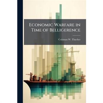 Economic Warfare in Time of Belligerence