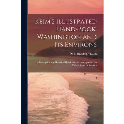 Keim's Illustrated Hand-book. Washington and its Environs