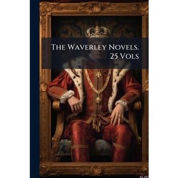 The Waverley Novels. 25 Vols