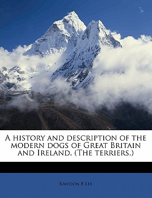 A History and Description of the Modern Dogs of Great Britain and Ireland. (the Terriers.)