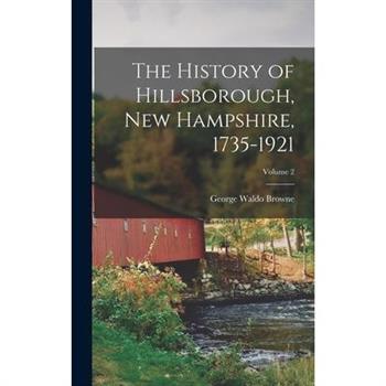 The History of Hillsborough, New Hampshire, 1735-1921; Volume 2