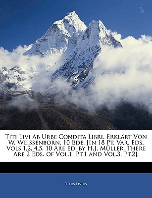 Titi Livi AB Urbe Condita Libri, Erklart Von W. Weissenborn. 10 Bde. [In 18 PT. Var. Eds. Vols.1,2, 4,5, 10 Are Ed. by H.J. Muller. There Are 2 Eds. of Vol.1, PT.1 and Vol.3, PT.2]. Achter Band