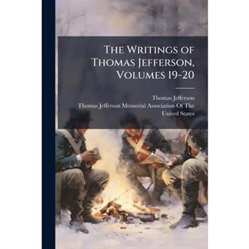 The Writings of Thomas Jefferson, Volumes 19-20