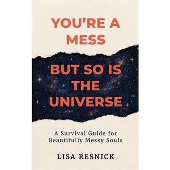 You're a Mess, But So is the Universe