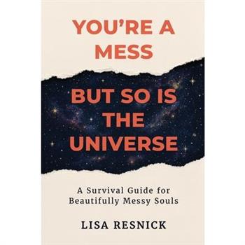 You're a Mess, But So is the Universe