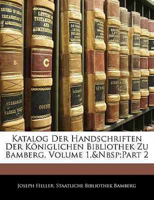 Katalog Der Handschriften Der Koniglichen Bibliothek Zu Bamberg, Volume 1, Part 2