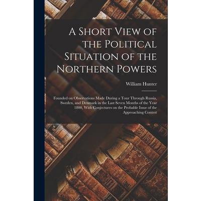 A Short View of the Political Situation of the Northern Powers