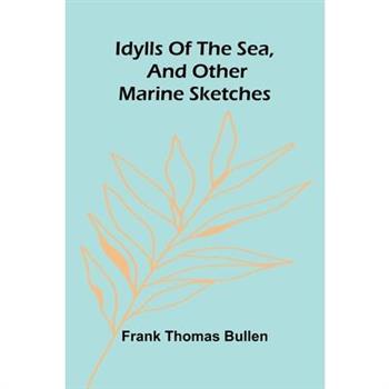Idylls Of The Sea, And Other Marine Sketches