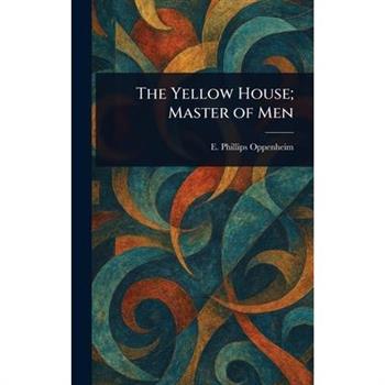 The Yellow House; Master of Men