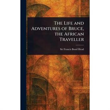 The Life and Adventures of Bruce, the African Traveller