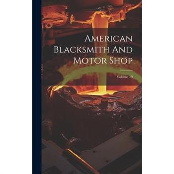 American Blacksmith And Motor Shop; Volume 19