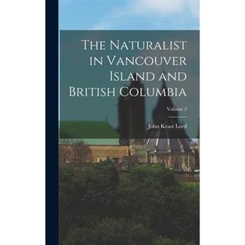 The Naturalist in Vancouver Island and British Columbia; Volume 2