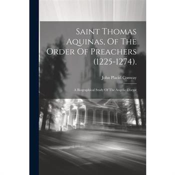Saint Thomas Aquinas, Of The Order Of Preachers (1225-1274).