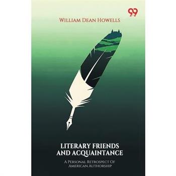 Literary Friends And Acquaintance A Personal Retrospect Of American Authorship
