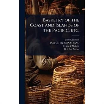 Basketry of the Coast and Islands of the Pacific, etc.