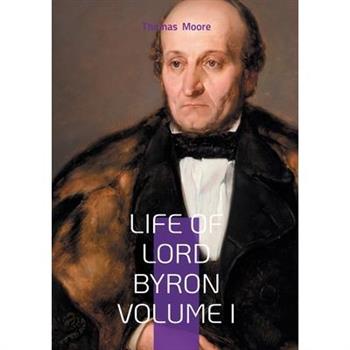 Life of Lord Byron Volume I