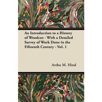 An Introduction to a History of Woodcut - With a Detailed Survey of Work Done in the Fifteenth Century - Vol. 1
