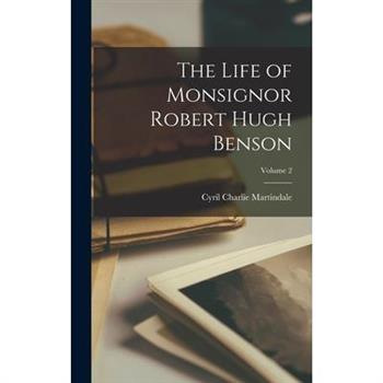 The Life of Monsignor Robert Hugh Benson; Volume 2