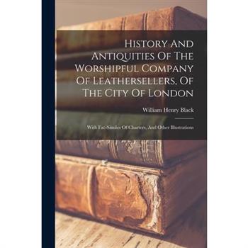 History And Antiquities Of The Worshipful Company Of Leathersellers, Of The City Of London