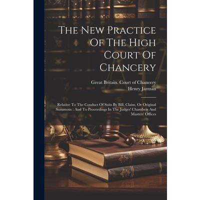 The New Practice Of The High Court Of Chancery