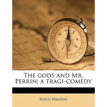 The Gods and Mr. Perrin; A Tragi-Comedy