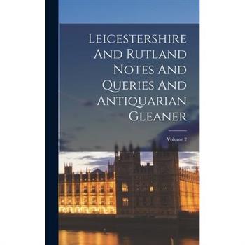 Leicestershire And Rutland Notes And Queries And Antiquarian Gleaner; Volume 2