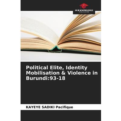 Political Elite, Identity Mobilisation & Violence in Burundi