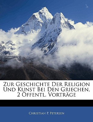 Zur Geschichte Der Religion Und Kunst Bei Den Griechen, 2 Ffentl. Vortr GE