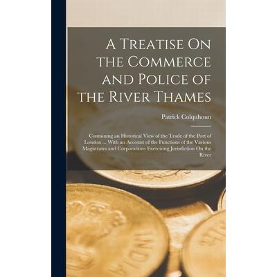 A Treatise On the Commerce and Police of the River Thames