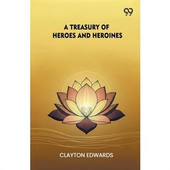 A Treasury Of Heroes And Heroines